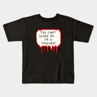 You Can't Scare Me, i'm a Teacher Kids T-Shirt